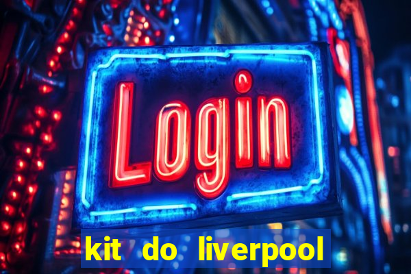 kit do liverpool dls 19